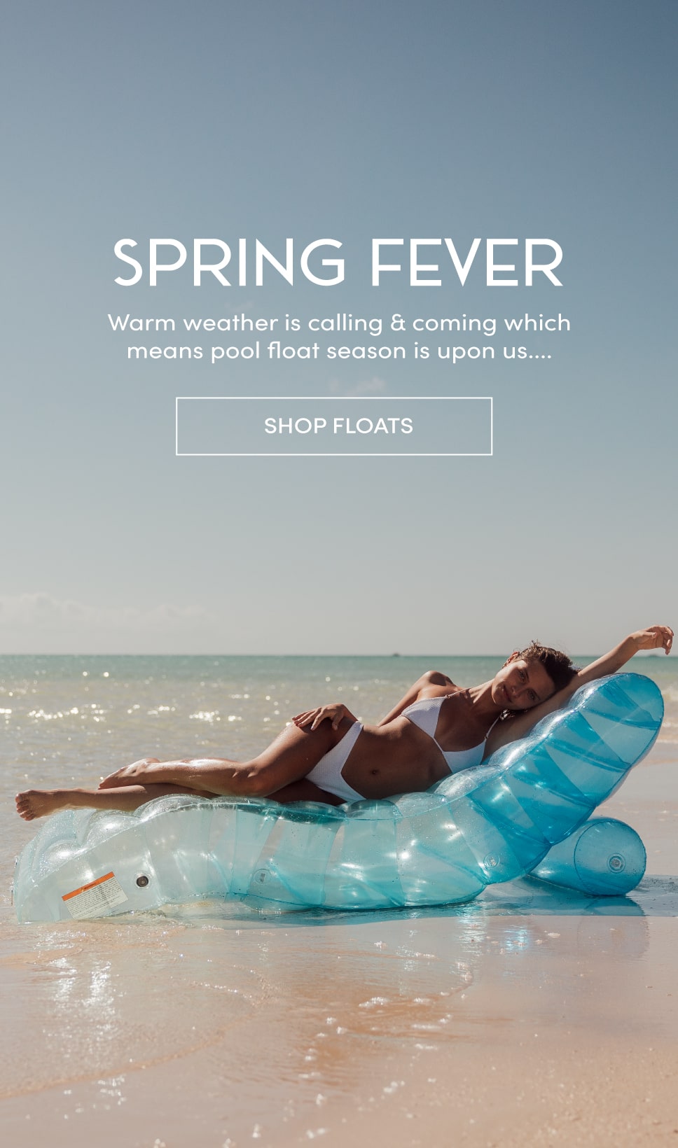 Spring Fever. Warm Weather is calling and coming which means pool float season is upon us. Shop now!
