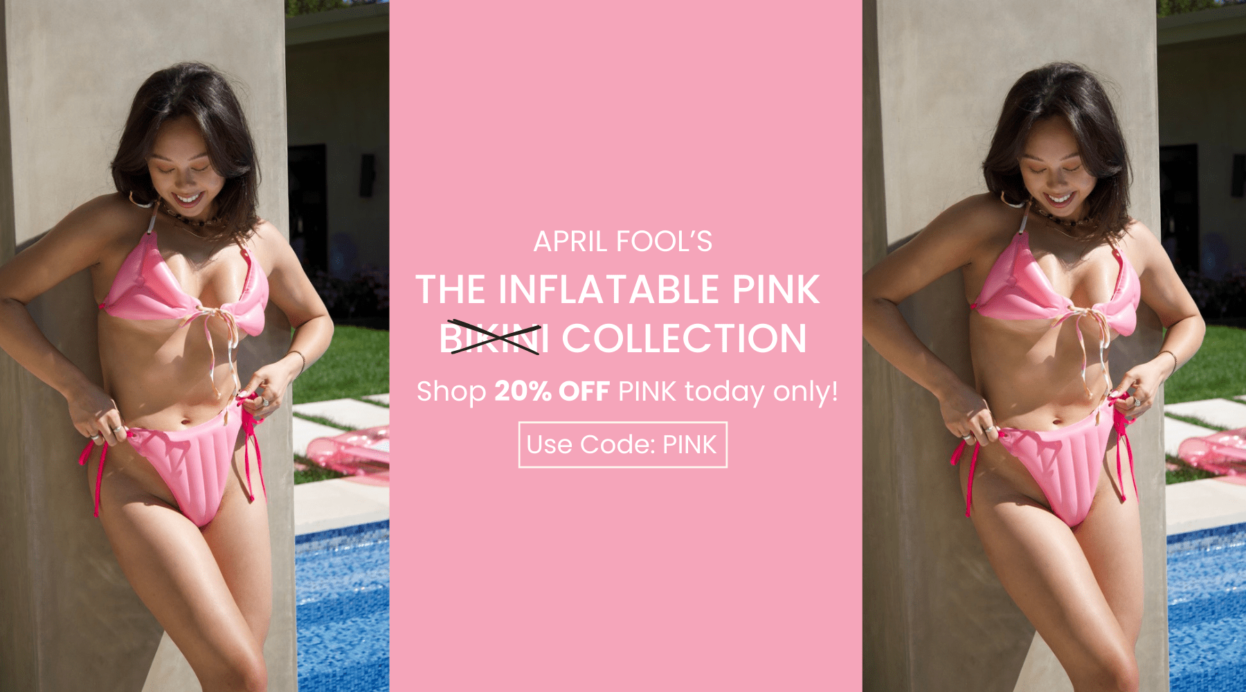 April Fools. The Inflatable pink collection. Shop 20% off Pink today only. Use code: Pink.
