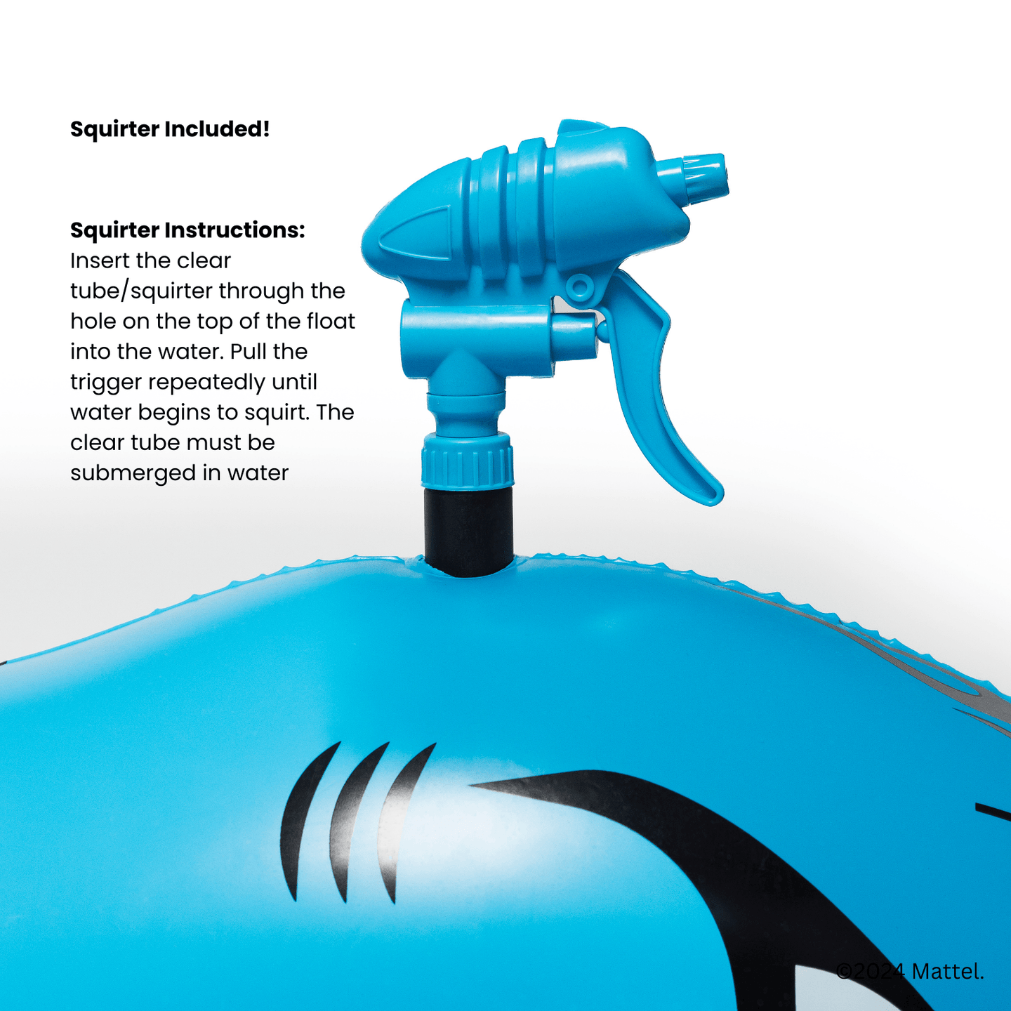 Squirter Included. Squirter Instructions: Insert the clear tube / squirter through the hole on the top of the float into the water. pull the trigger repeately until water begins to squirt. The clear tube must be submerged in water. 