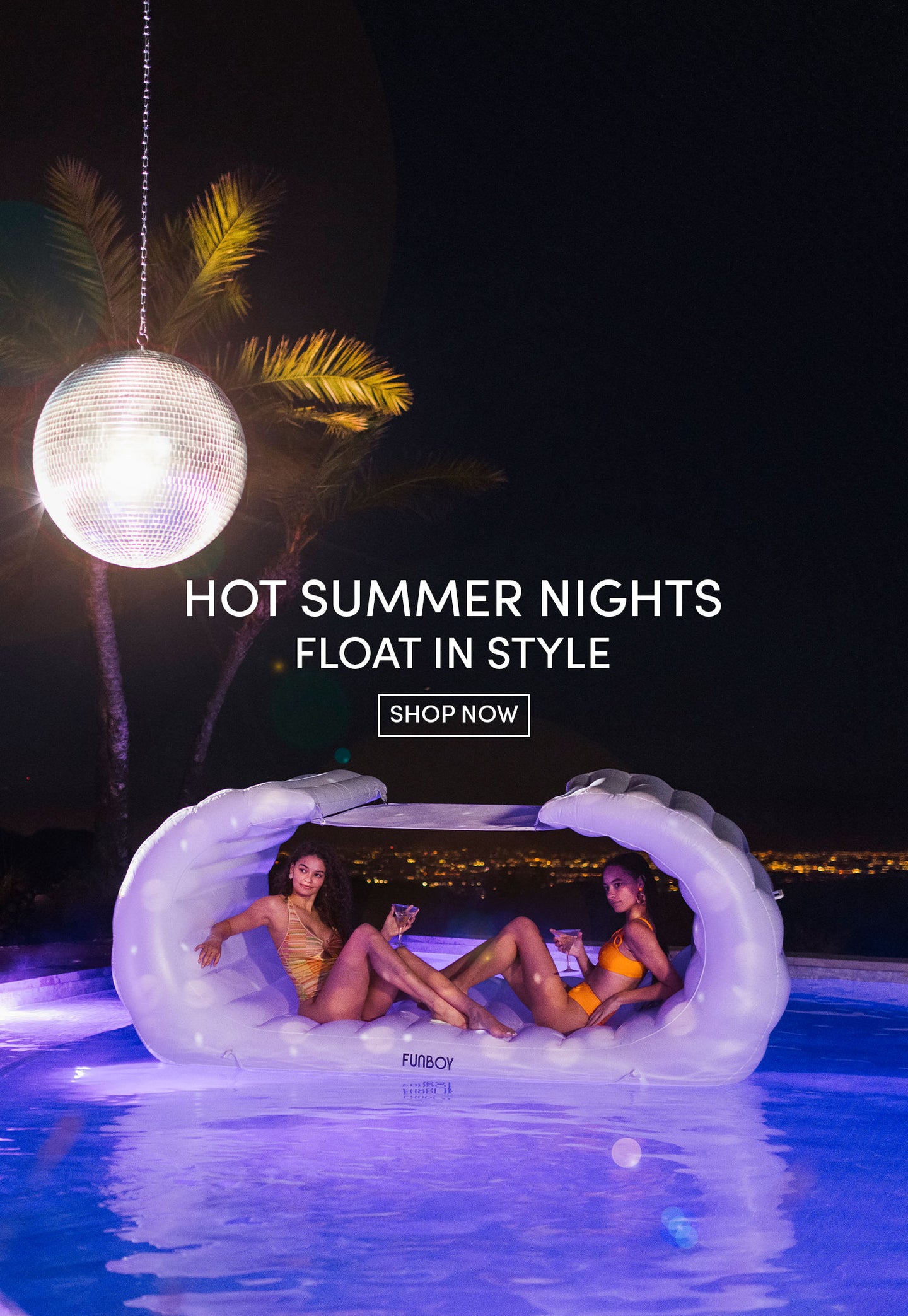 Hot Summer Nights. Float in Style. Shop Now.
