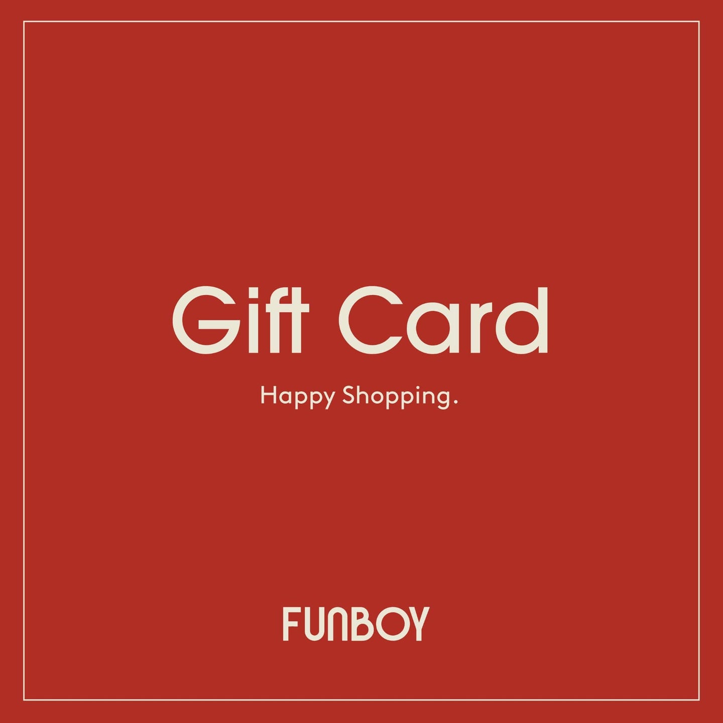 Gift Card
Happy Shopping
FUNBOY