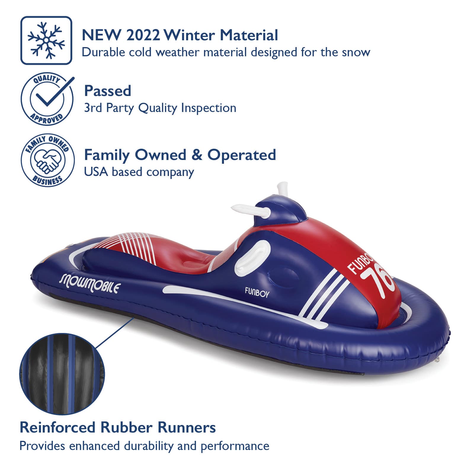 FUNBOY Winter Sled. New 2022 Winter Material. Durable cold weather material designed for snow. Passed 3rd Party Quality Inspection. Family Owned and Operated. USA Based. Reinforced Rubber Runners.  Provides enhanced durability and performance.
