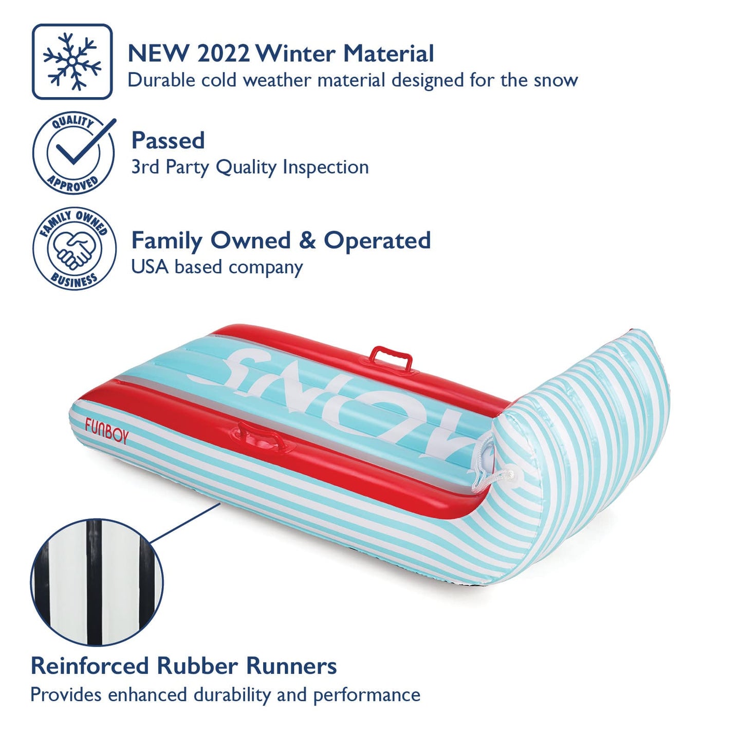 FUNBOY Winter Sled. New 2022 Winter Material. Durable cold weather material designed for snow. Passed 3rd Party Quality Inspection. Family Owned and Operated. USA Based. Reinforced Rubber Runners.  Provides enhanced durability and performance